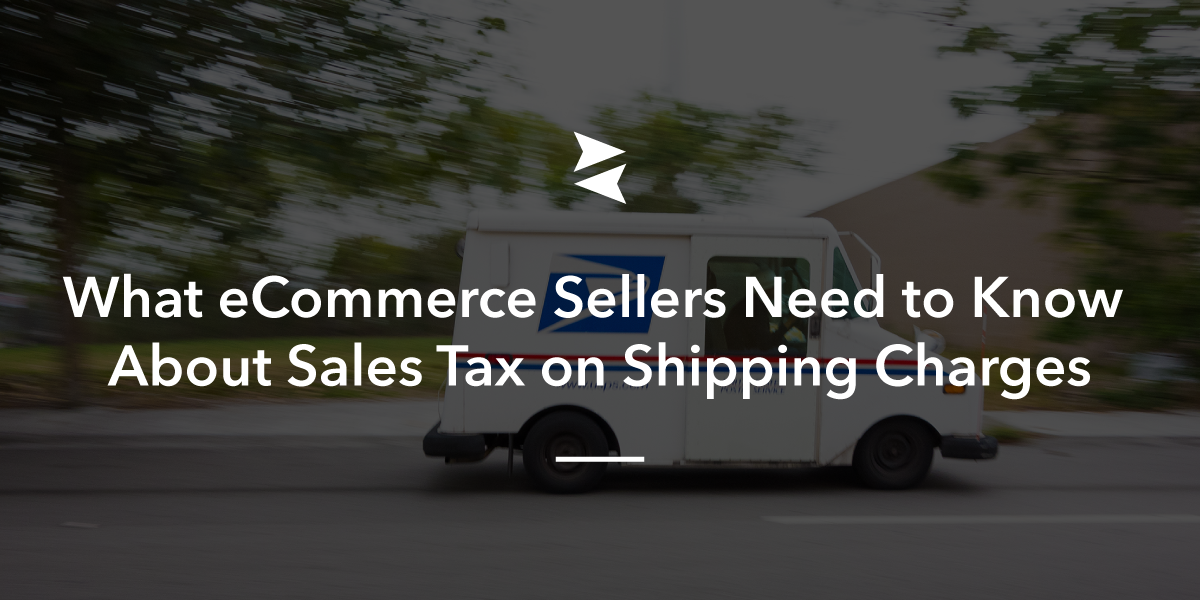 What eCommerce sellers need to know about sales tax on shipping charges