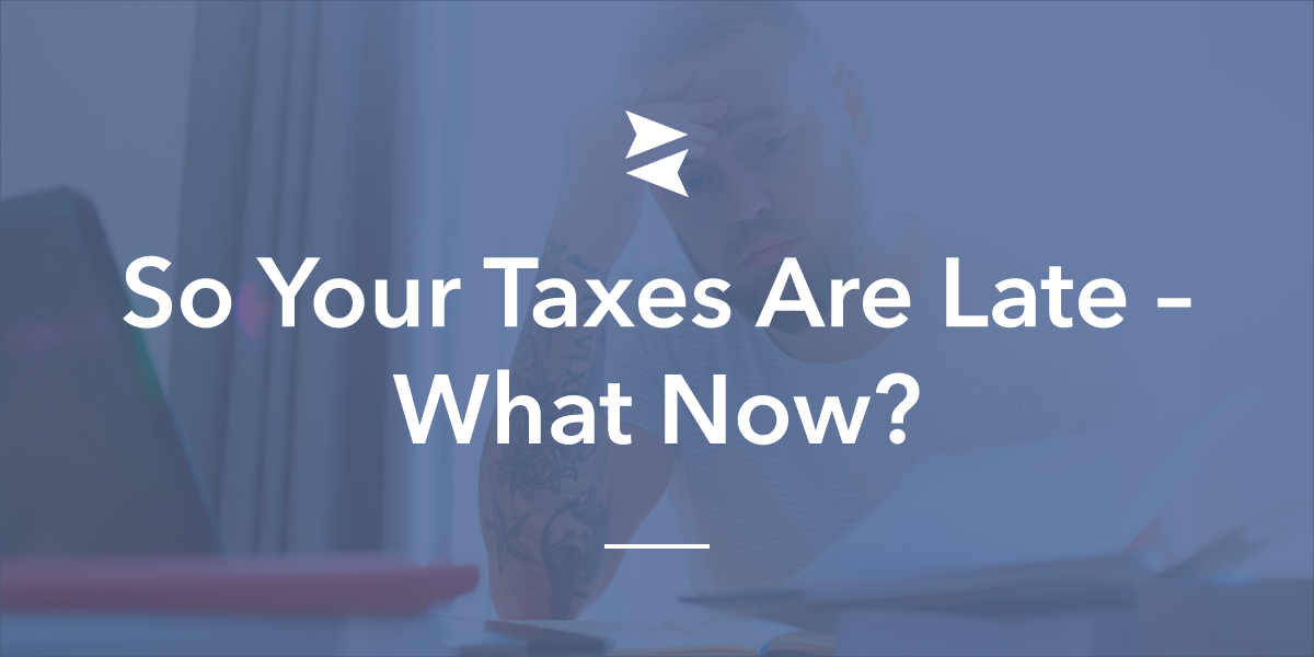 Social Sharing Image - So Your Taxes Are Late—What Now?