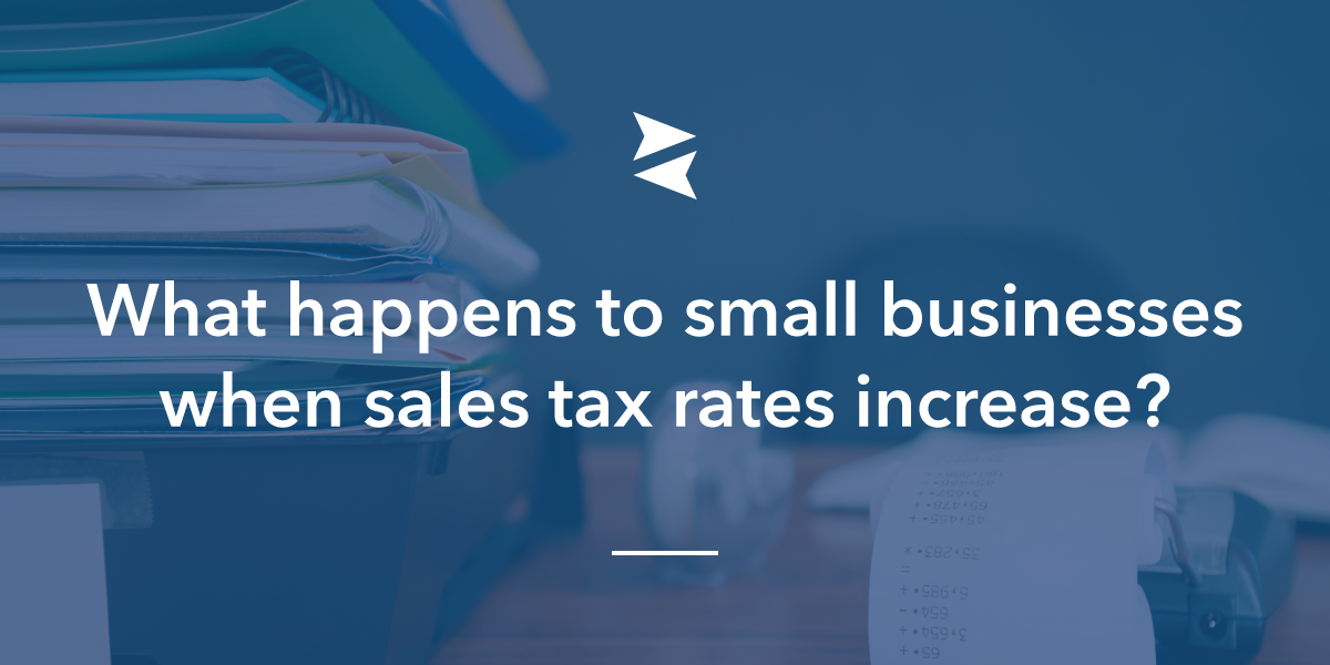 What happens to small businesses when sales tax rates increase?